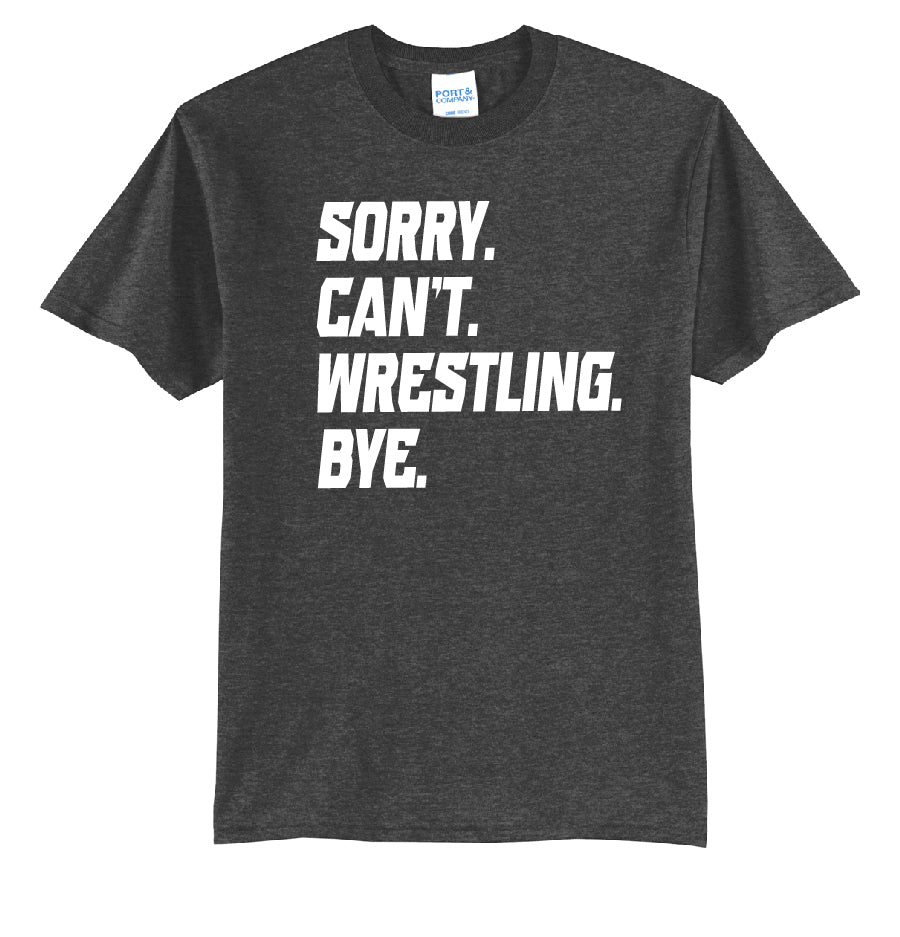 Sorry Cant Wrestling Bye Youth or Adult T-Shirt