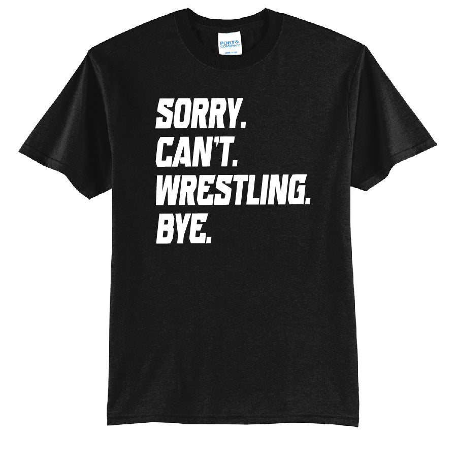 Sorry Cant Wrestling Bye Youth or Adult T-Shirt