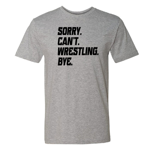Sorry Cant Wrestling Bye Youth or Adult T-Shirt